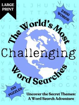 The World's Most Challenging Word Searches: Uncover the Secret Themes: A Word Search Adventure