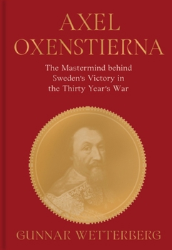 Hardcover Axel Oxenstierna: The MasterMind Behind Sweden's Victory in the Thirty Years' War Book