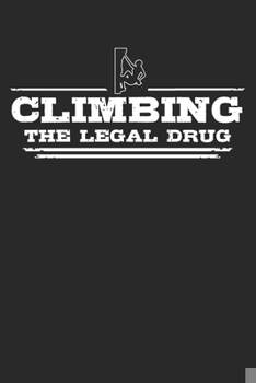 Paperback Climbing - The legal drug: 6 x 9 (A5) Graph Paper Squared Notebook Journal Gift For Climbers And Rock Climbers (108 Pages) Book