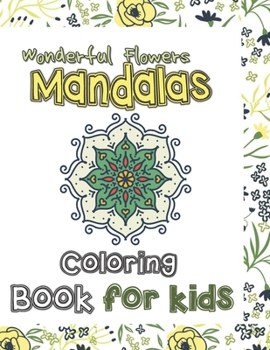 Wonderful Flowers Mandala Coloring Book for Kids: Mandala Patterns for stress-relief coloring book cute gift for kids, Lovely flowers Mandalas ... modern tool antistress and relaxation.