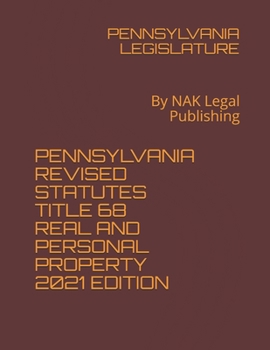 Paperback Pennsylvania Revised Statutes Title 68 Real and Personal Property 2021 Edition: By NAK Legal Publishing Book