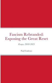 Paperback Fascism Rebranded: exposing the Great Reset: Essays, 2018-2021 Book