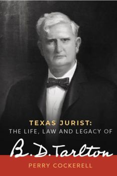 Texas Jurist : The Life, Law and Legacy of B. D. Tarlton