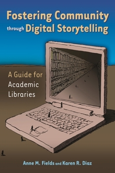 Paperback Fostering Community Through Digital Storytelling: A Guide for Academic Libraries Book