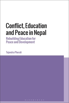Hardcover Conflict, Education and Peace in Nepal: Rebuilding Education for Peace and Development Book