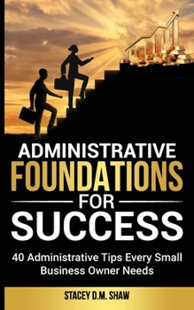 Paperback Administrative Foundations for Success: 40 Administrative Tips Every Small Business Owner Needs Book