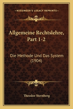 Paperback Allgemeine Rechtslehre, Part 1-2: Die Methode Und Das System (1904) [German] Book