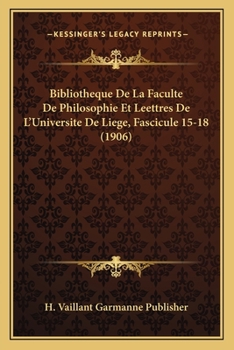 Paperback Bibliotheque De La Faculte De Philosophie Et Leettres De L'Universite De Liege, Fascicule 15-18 (1906) [French] Book