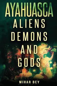 Paperback Ayahuasca: Aliens, Demons and Gods Book