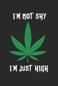 Paperback Im Not Shy Im Just High Notebook - Marijuana Journal Planner Weed Smoker: Ganja Cannabis Organizer For Men Women Blank Book