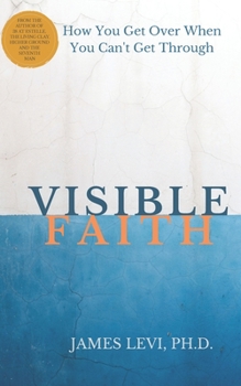 Visible Faith: The Mystery that Reveal God's Presence to Release God's Power to Heal our Broken World
