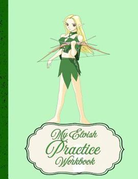 Paperback My Elvish Practice Workbook: Practice Work Pages for Practitioners of Elvish Book
