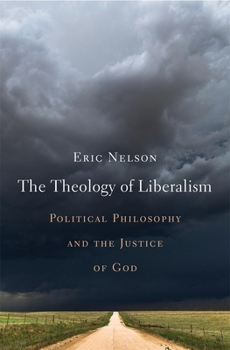 Hardcover The Theology of Liberalism: Political Philosophy and the Justice of God Book