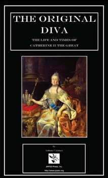 The Original Diva: The Life and Times of Catherine II the Great