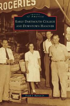 Early Dartmouth College and Downtown Hanover - Book  of the Images of America: New Hampshire