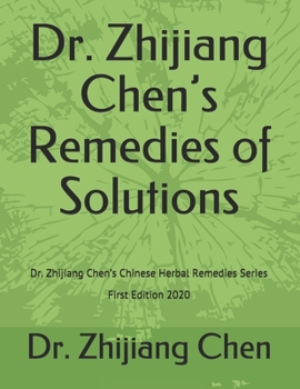 Paperback Dr. Zhijiang Chen's Remedies of Solutions: Dr. Zhijiang Chen's Chinese Herbal Remedies Series - First Edition 2020 Book