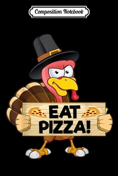 Composition Notebook: Turkey Eat Pizza Kids Adult Vegan Funny Thanksgiving  Journal/Notebook Blank Lined Ruled 6x9 100 Pages