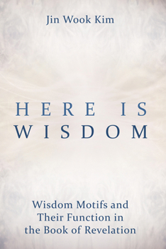 Paperback Here Is Wisdom: Wisdom Motifs and Their Function in the Book of Revelation Book