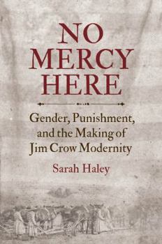 Paperback No Mercy Here: Gender, Punishment, and the Making of Jim Crow Modernity Book