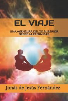 Paperback El Viaje: Una Aventura del Yo Superior Desde La Eternidad [Spanish] Book