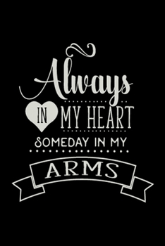 Always In My Heart Someday In My Arms: Infant Feeding And Baby Diaper Log 6"x9" 91 pages Book