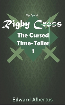 The Epic of Rigby Cross: The Cursed Time-Teller