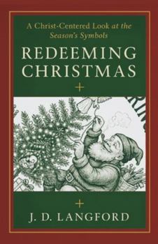 Paperback Redeeming Christmas: A Christ-Centered Look at the Season's Symbols Book