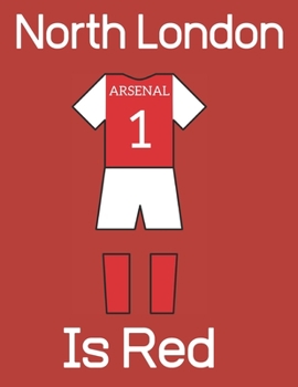 Paperback North London Is Red: Arsenal F.C Notebook/ Journal/ Notepad/ Diary For Women, Men, Girls, Boys, Fans, Supporters, Teens, Adults and Kids - Book