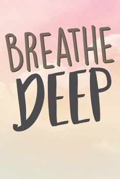 Breathe Deep: Inspirational / Motivational Journal / Notebook / Diary - Inspiring Quote on Matte Cover - Birthday or Christmas Gift