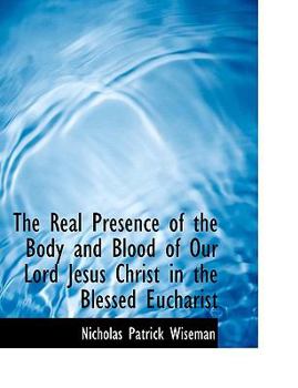 Paperback The Real Presence of the Body and Blood of Our Lord Jesus Christ in the Blessed Eucharist [Large Print] Book