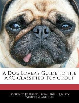 Paperback A Dog Lover's Guide to the Akc Classified Toy Group Book
