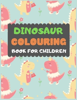 Paperback Dinosaur Colouring Book For Children: A dinosaur colouring activity book for kids. Great dinosaur activity gift for little children. Fun Easy Adorable Book