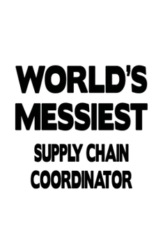 Paperback World's Messiest Supply Chain Coordinator: Cool Supply Chain Coordinator Notebook, Journal Gift, Diary, Doodle Gift or Notebook - 6 x 9 Compact Size- Book