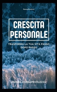 Paperback Crescita personale: Trasforma la tua vita passo dopo passo [Italian] Book