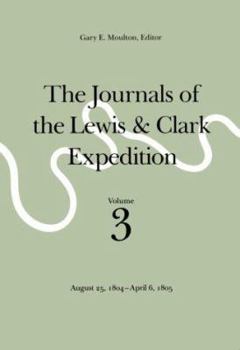 Hardcover The Journals of the Lewis and Clark Expedition, Volume 3: August 25, 1804-April 6, 1805 Book