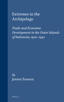 Extremes in the Archipelago: Trade and Economic Development in the Outer Islands of Indonesia, 1900-1942 - Book #190 of the Verhandelingen van het Koninklijk Instituut voor Taal-, Land- en Volkenkunde