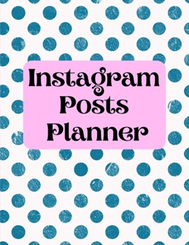 Instagram posts planner: Organizer to Plan All Your Posts & Content