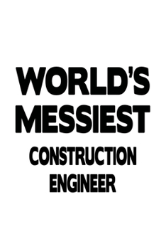 Paperback World's Messiest Construction Engineer: Awesome Construction Engineer Notebook, Journal Gift, Diary, Doodle Gift or Notebook 6 x 9 Compact Size- 109 B Book