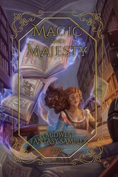 Magic and Majesty: A Midwestern Fantasy Sampler (The Midwest Fantasy Sampler)