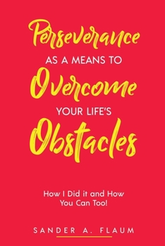 Paperback Perseverance as a Means to Overcome Your Life's Obstacles: How I Did it and How You Can Too! Book