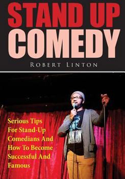 Paperback Stand Up Comedy: Serious Tips For Stand-Up Comedians And How To Become Successful And Famous Book