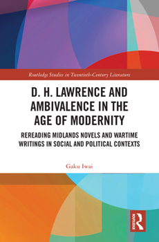 D. H. Lawrence and Ambivalence in the Age of Modernity (Routledge Studies in Twentieth-Century Literature)