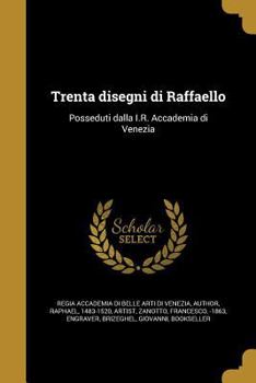 Paperback Trenta disegni di Raffaello: Posseduti dalla I.R. Accademia di Venezia [Italian] Book