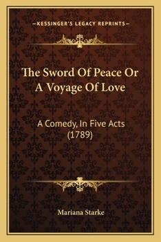 Paperback The Sword Of Peace Or A Voyage Of Love: A Comedy, In Five Acts (1789) Book