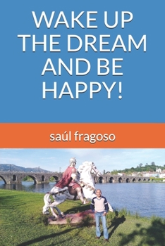 Paperback Wake Up the Dream and Be Happy! Book