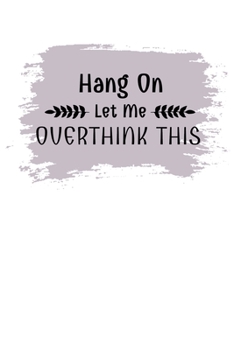 Paperback Hang On Let Me Overthink This: Daily Planner : Perfect For Someone Who Overthink Everything. Book