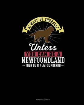 Paperback Always Be Yourself Unless You Can Be A Newfoundland Then Be A Newfoundland: Reading Journal Book