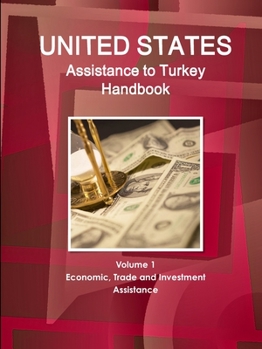 Us Assistance to Turkey Handbook Volume 1 Economic, Trade and Investment Assistance