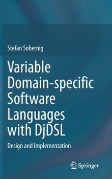 Hardcover Variable Domain-Specific Software Languages with Djdsl: Design and Implementation Book