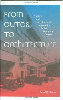 Hardcover From Autos to Architecture: Fordism and Architectural Aesthetics in the Twentieth Century Book